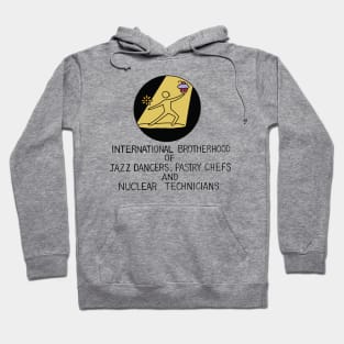International Brotherhoof of Jazz Dancers, Pastry Chefs, and Nuclear Technicians Hoodie
